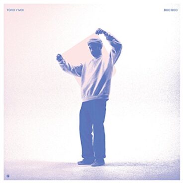 TORO Y MOI – BOO BOO