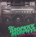 DROPKICK MURPHYS – TURN UP THAT DIAL