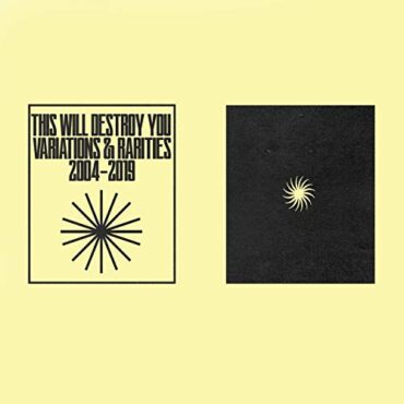 THIS WILL DESTROY YOU – VARIATIONS & RARITIES: 2004-2019 VOL.I