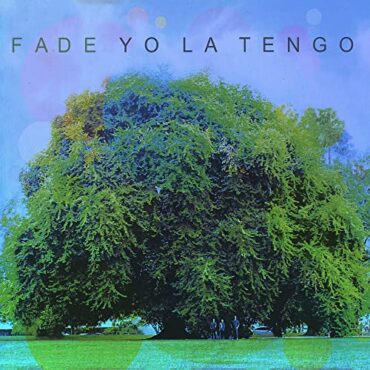 YO LA TENGO – FADE