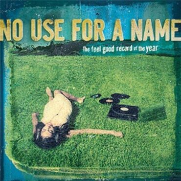 NO USE FOR A NAME – FEEL GOOD RECORD OF THE YEAR