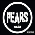 PEARS – GO TO PRISON