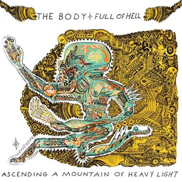 THE & FULL OF HELL BODY – ASCENDING A MOUNTAIN OF HEAVY LIGHT