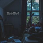 HAVE MERCY – MAKE THE BEST OF IT