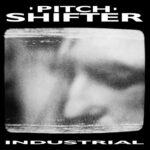 PITCHSHIFTER – INDUSTRIAL