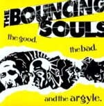 BOUNCING SOULS – THE GOOD, THE BAD & THE ARGYLE