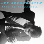 LCD SOUNDSYSTEM – THIS IS HAPPENING