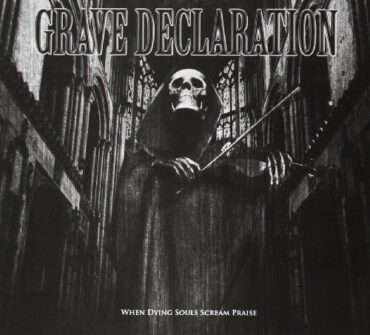 GRAVE DECLARATION – WHEN DYING SOULS SCREAM PRAISE