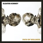 SLEATER-KINNEY – PATH OF WELLNESS