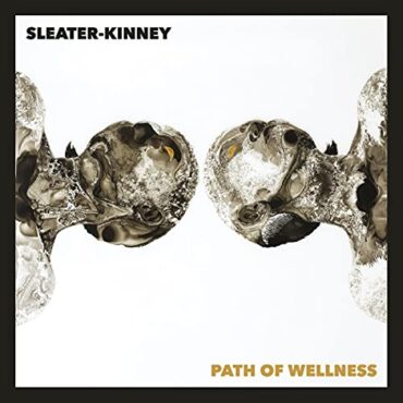 SLEATER-KINNEY – PATH OF WELLNESS