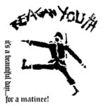 REAGAN YOUTH – IT’S A BEAUTIFUL DAY… FOR A MATINEE!