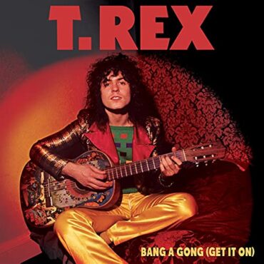 T. REX – BANG A GONG (GET IT ON)