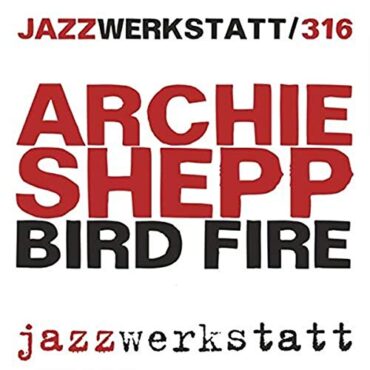 ARCHIE SHEPP – BIRD FIRE