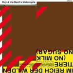 ROY & THE DEVIL’S MOTORCYCLE – NO MILK NO SUGAR