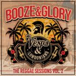 BOOZE & GLORY – THE REGGAE SESSIONS VOL.2