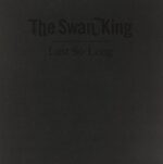 SWAN KING – LAST SO LONG