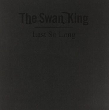 SWAN KING – LAST SO LONG