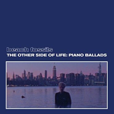 BEACH FOSSILS – THE OTHER SIDE OF LIFE: PIANO BALLADS (BLUE VINYL)