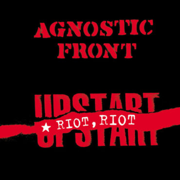 AGNOSTIC FRONT – RIOT, RIOT, UPSTART