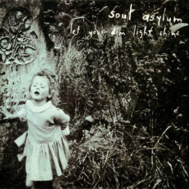 SOUL ASYLUM – LET YOUR DIM LIGHT SHINE (INDIE)