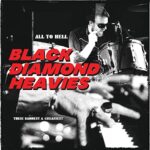 BLACK DIAMOND HEAVIES – ALL TO HELL: THEIR BADDEST AND GREASIEST