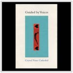 GUIDED BY VOICES – CRYSTAL NUNS CATHEDRAL