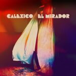 CALEXICO – EL MIRADER