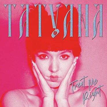 TATYANA – TREAT ME RIGHT (CLEAR VINYL)