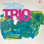 CHARLES MINGUS – MINGUS THREE (FEAT. HAMPTON HAWES & DANNY RICHMOND)