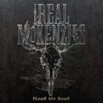 THE REAL MCKENZIES – FLOAT ME BOAT