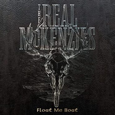 THE REAL MCKENZIES – FLOAT ME BOAT