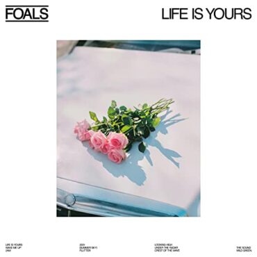 FOALS – LIFE IS YOURS (INDIE)