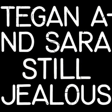 TEGAN & SARA – STILL JEALOUS