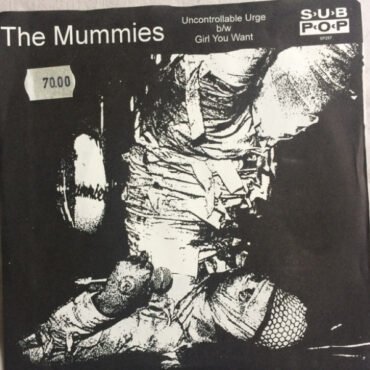 MUMMIES, THE – UNCONTROLLABLE URGE/GIRL YOU WANT