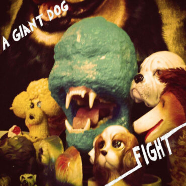 A GIANT DOG – FIGHT (REISSUE)