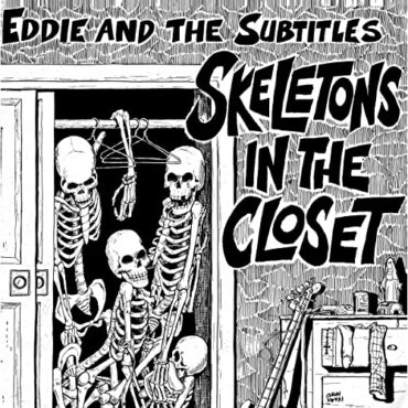 EDDIE AND THE SUBTITLES – SKELETONS IN THE CLOSET