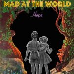 MAD AT THE WORLD – HOPE