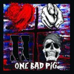 ONE BAD PIG – LOVE YOU TO DEATH