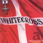 WHITECROSS – UNVEILED