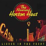 REVEREND HORTON HEAT – LIQUOR IN THE FRONT