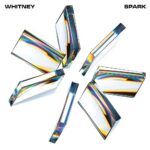 WHITNEY – SPARK (WHITE VINYL)