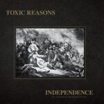 TOXIC REASONS – INDEPENDENCE (40TH ANNIVERSARY)