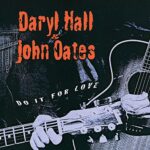 HALL & OATES – DO IT FOR LOVE