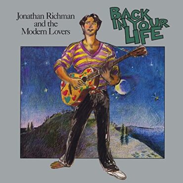 JONATHAN & THE MODERN LOVERS RICHMAN – BACK IN YOUR LIFE