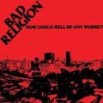 BAD RELIGION – HOW COULD HELL BE ANY WORSE? (40TH ANN.ED.)