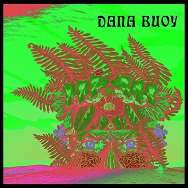 DANA BUOY – EXPERIMENTS IN PLANT BASED MUSIC VOL. 1