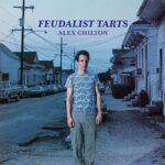 ALEX CHILTON – FEUDALIST TARTS