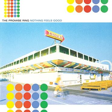 PROMISE RING – NOTHING FEELS GOOD (25TH ANN. ED.)