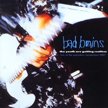 BAD BRAINS – THE YOUTH ARE GETTING RESTLESS