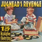 JUGHEAD'S REVENGE - 13 KIDDIE FAVORITES